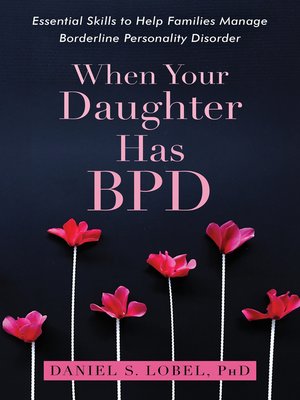 cover image of When Your Daughter Has BPD: Essential Skills to Help Families Manage Borderline Personality Disorder